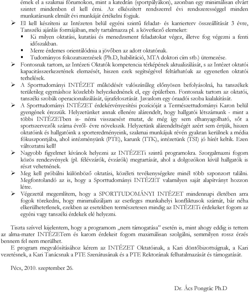 El kell készíteni az Intézeten belül egyéni szintő feladat- és karrierterv összeállítását 3 évre, Tanszéki ajánlás formájában, mely tartalmazza pl.