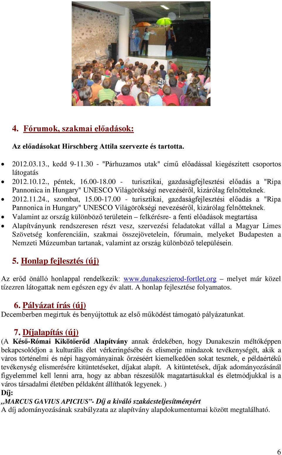 00 - turisztikai, gazdaságfejlesztési előadás a "Ripa Pannonica in Hungary" UNESCO Világörökségi nevezéséről, kizárólag felnőtteknek.