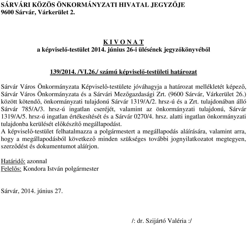 (9600 Sárvár, Várkerület 26.) között kötendő, önkormányzati tulajdonú Sárvár 1319/A/2. hrsz-ú és a Zrt. tulajdonában álló Sárvár 785/A/3.