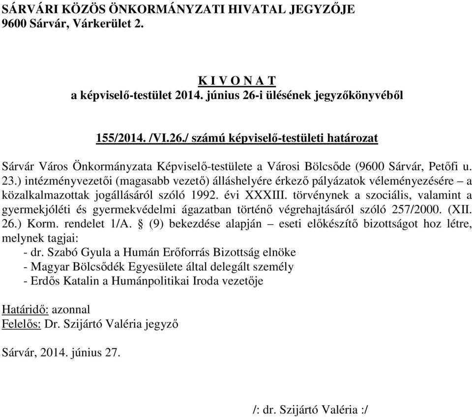 törvénynek a szociális, valamint a gyermekjóléti és gyermekvédelmi ágazatban történő végrehajtásáról szóló 257/2000. (XII. 26.) Korm. rendelet 1/A.