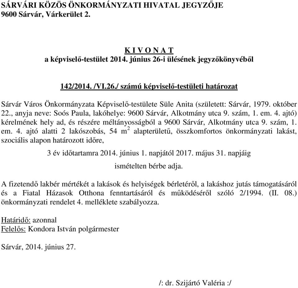 ajtó) kérelmének hely ad, és részére méltányosságból a 9600 Sárvár, Alkotmány utca 9. szám, 1. em. 4.