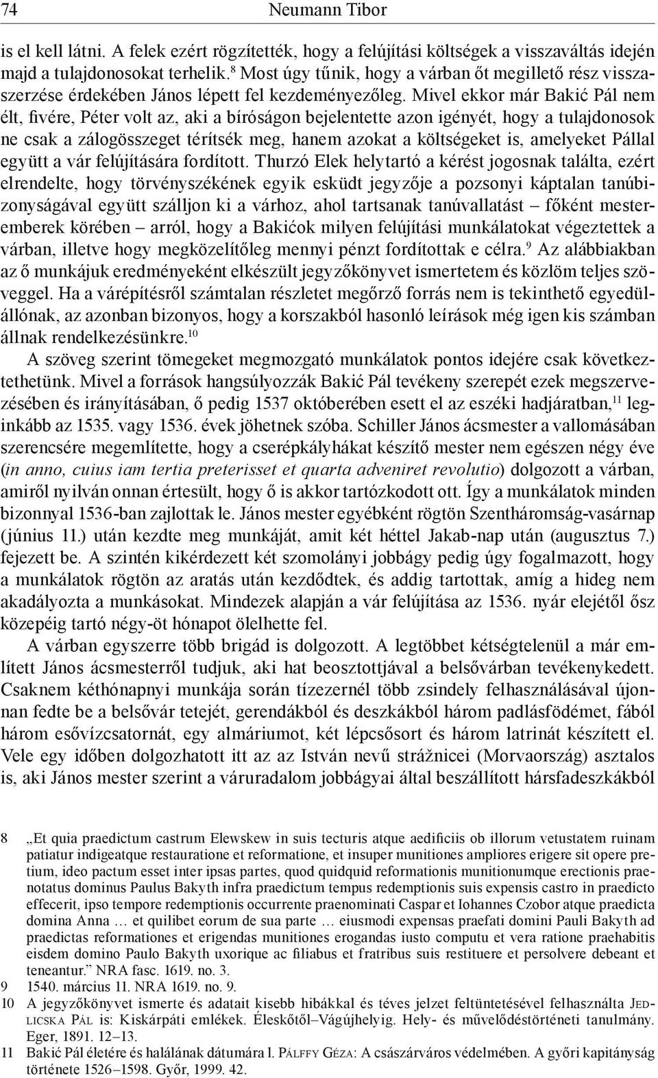 Mivel ekkor már Bakić Pál nem élt, fivére, Péter volt az, aki a bíróságon bejelentette azon igényét, hogy a tulajdonosok ne csak a zálogösszeget térítsék meg, hanem azokat a költségeket is, amelyeket