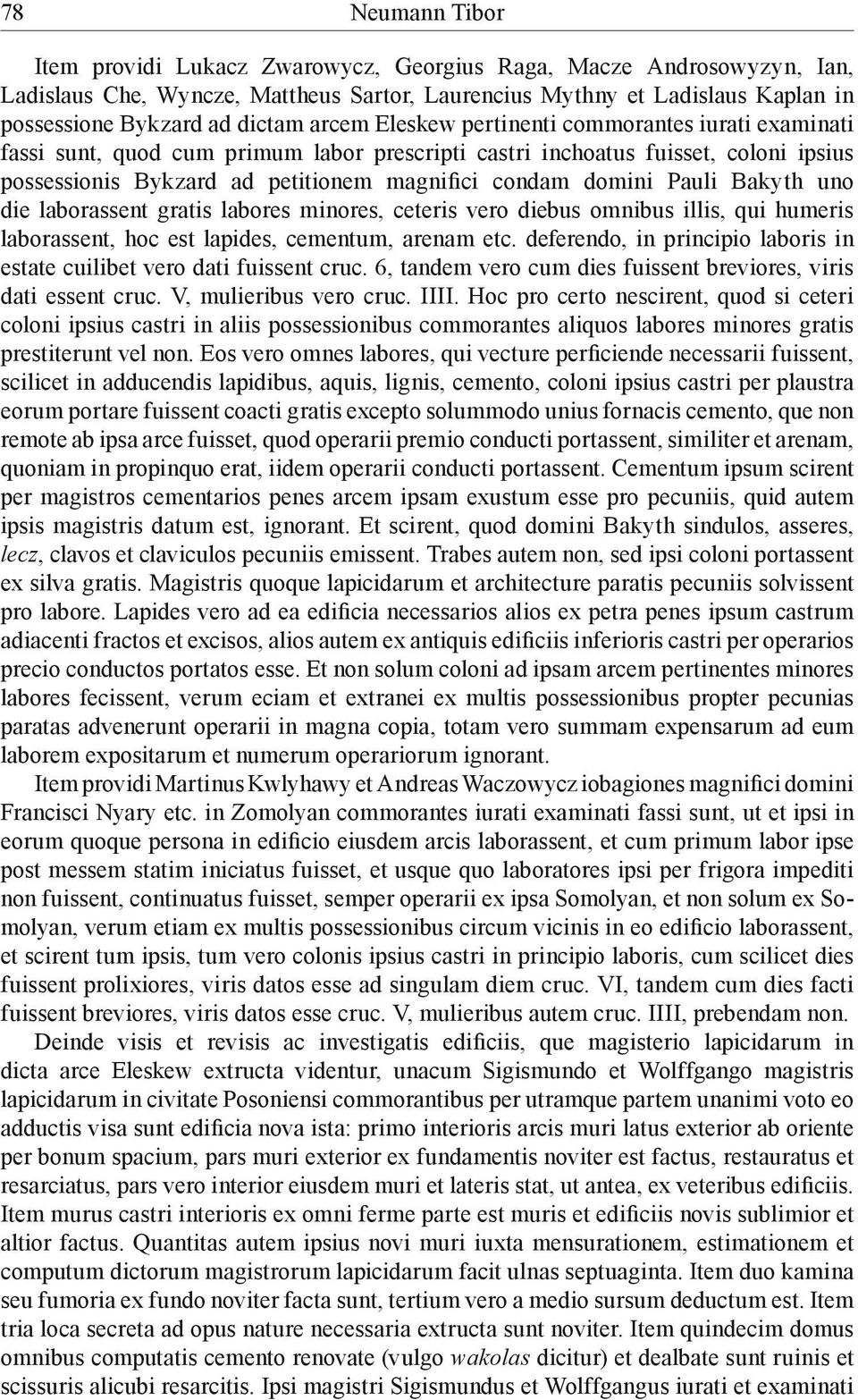 Pauli Bakyth uno die laborassent gratis labores minores, ceteris vero diebus omnibus illis, qui humeris laborassent, hoc est lapides, cementum, arenam etc.