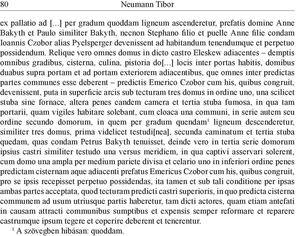 Relique vero omnes domus in dicto castro Eleskew adiacentes demptis omnibus gradibus, cisterna, culina, pistoria do[ ] locis inter portas habitis, domibus duabus supra portam et ad portam exteriorem