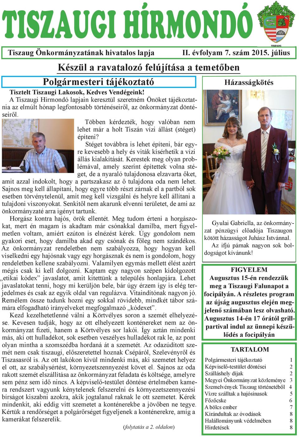 A Tiszaugi Hírmondó lapjain keresztül szeretném Önöket tájékoztatnia az elmúlt hónap legfontosabb történéseiről, az önkormányzat döntéseiről.