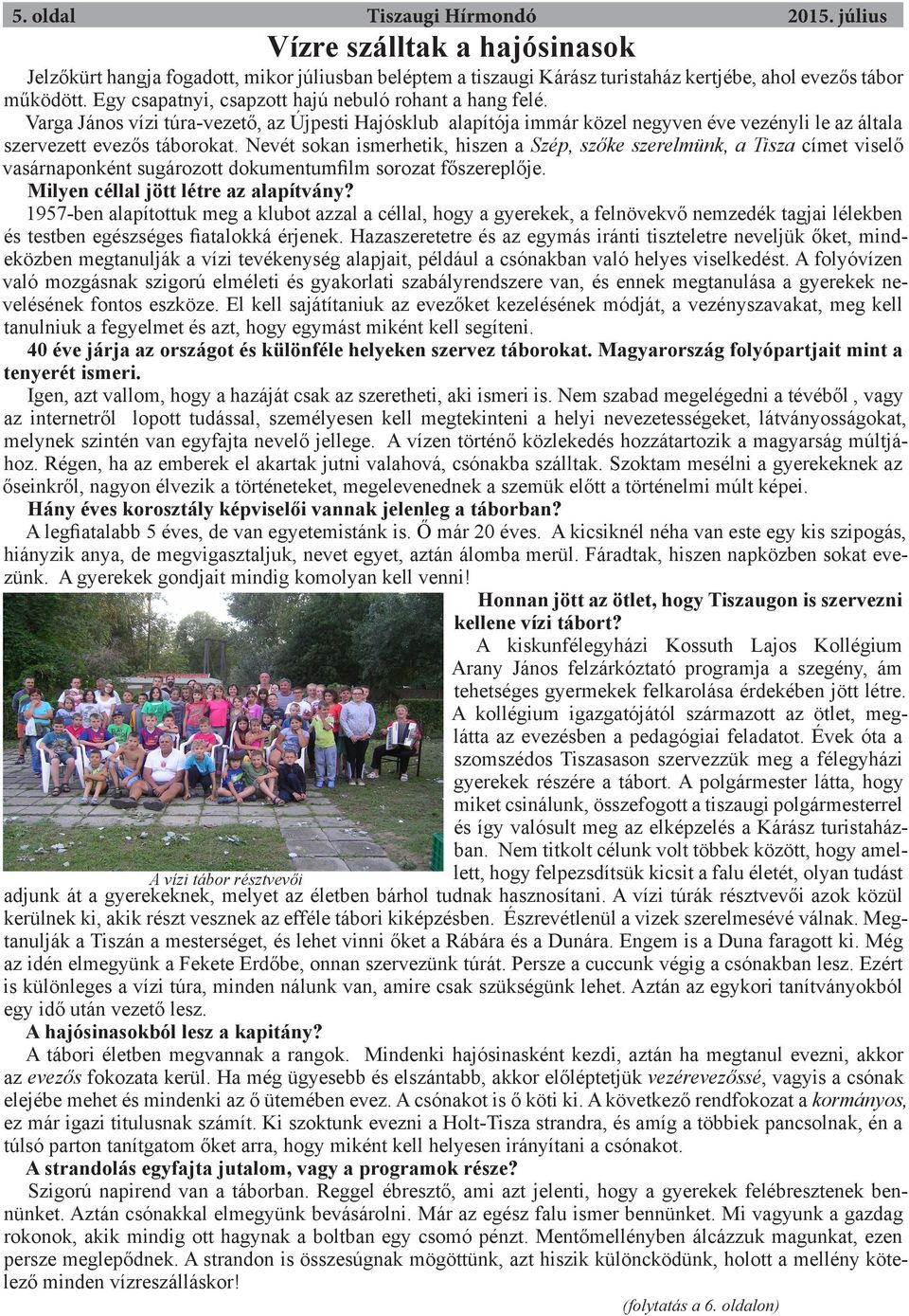 Nevét sokan ismerhetik, hiszen a Szép, szőke szerelmünk, a Tisza címet viselő vasárnaponként sugározott dokumentumfilm sorozat főszereplője. Milyen céllal jött létre az alapítvány?