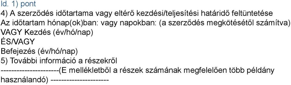 (év/hó/nap) ÉS/VAGY Befejezés (év/hó/nap) 5) További információ a részekről