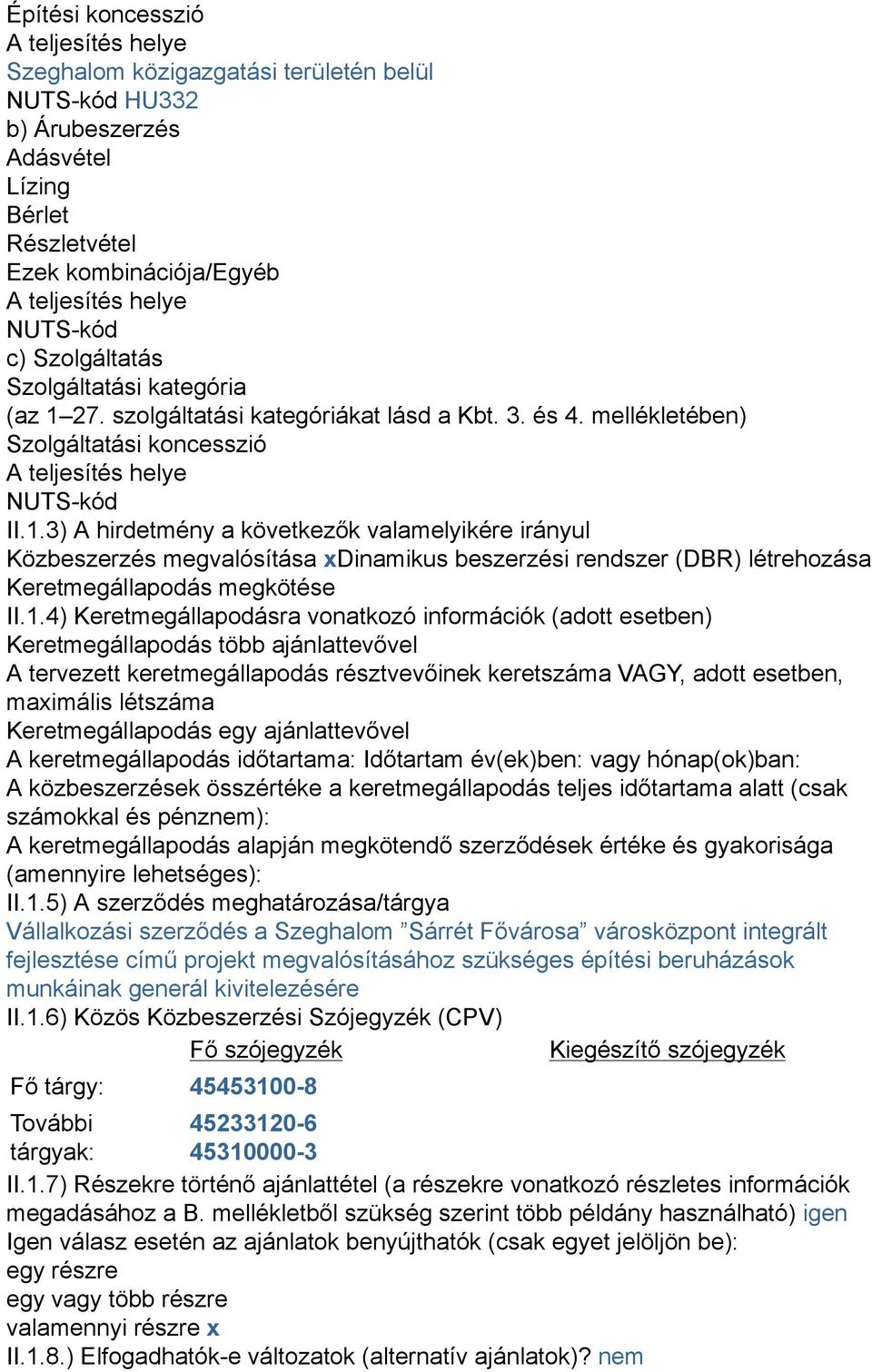 27. szolgáltatási kategóriákat lásd a Kbt. 3. és 4. mellékletében) Szolgáltatási koncesszió A teljesítés helye NUTS-kód II.1.