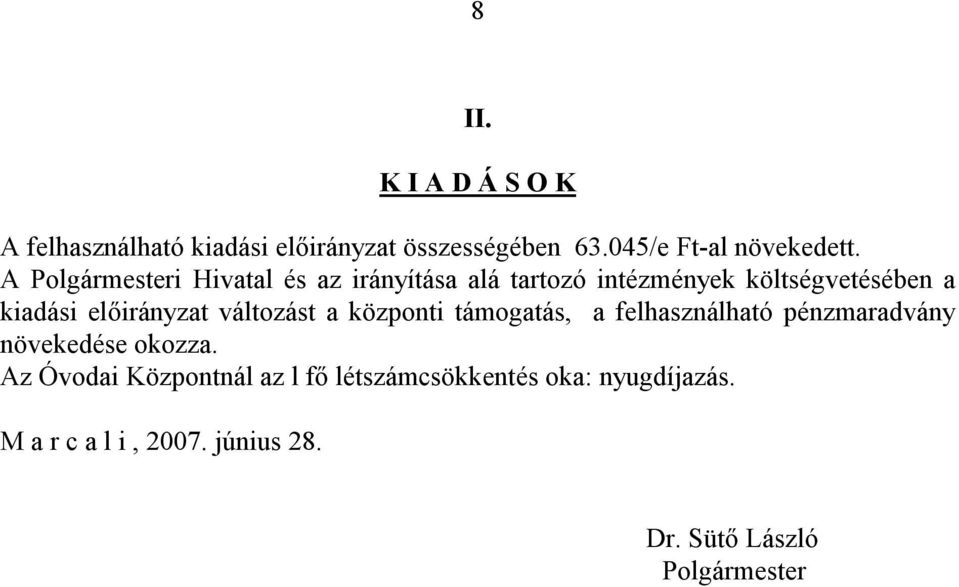 előirányzat változást a központi támogatás, a felhasználható pénzmaradvány növekedése okozza.