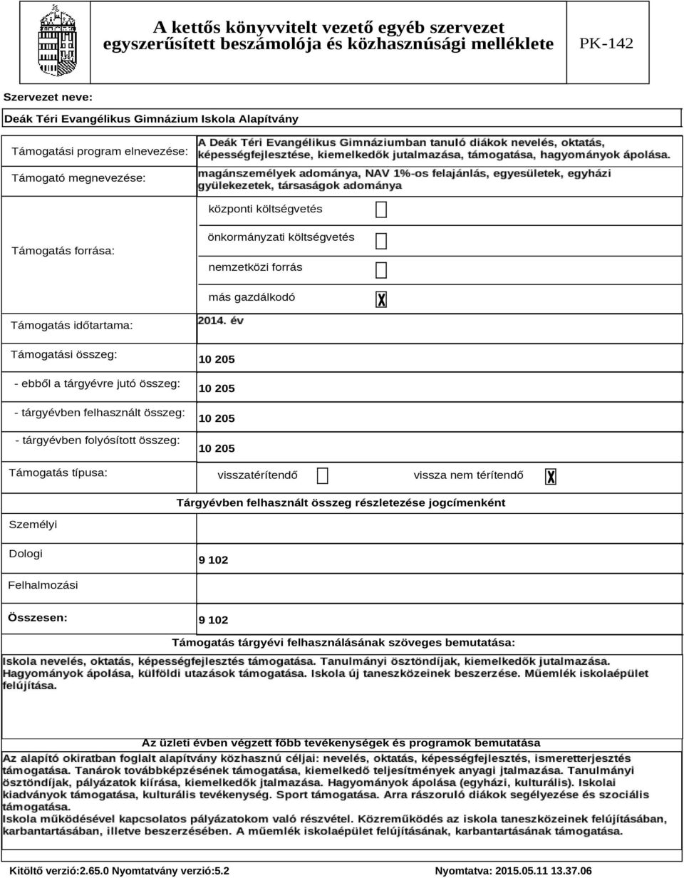 Támogatás típusa: 10 205 10 205 10 205 10 205 visszatérítendő vissza nem térítendő Tárgyévben felhasznált összeg részletezése jogcímenként Személyi