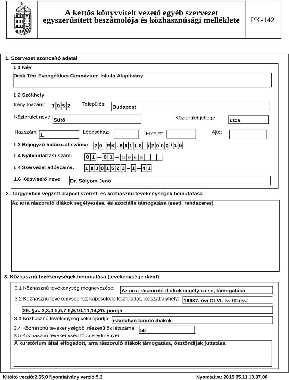 Tárgyévben végzett alapcél szerinti és közhasznú tevékenységek bemutatása Szöveg 3. Közhasznú tevékenységek bemutatása (tevékenységenként) 3.
