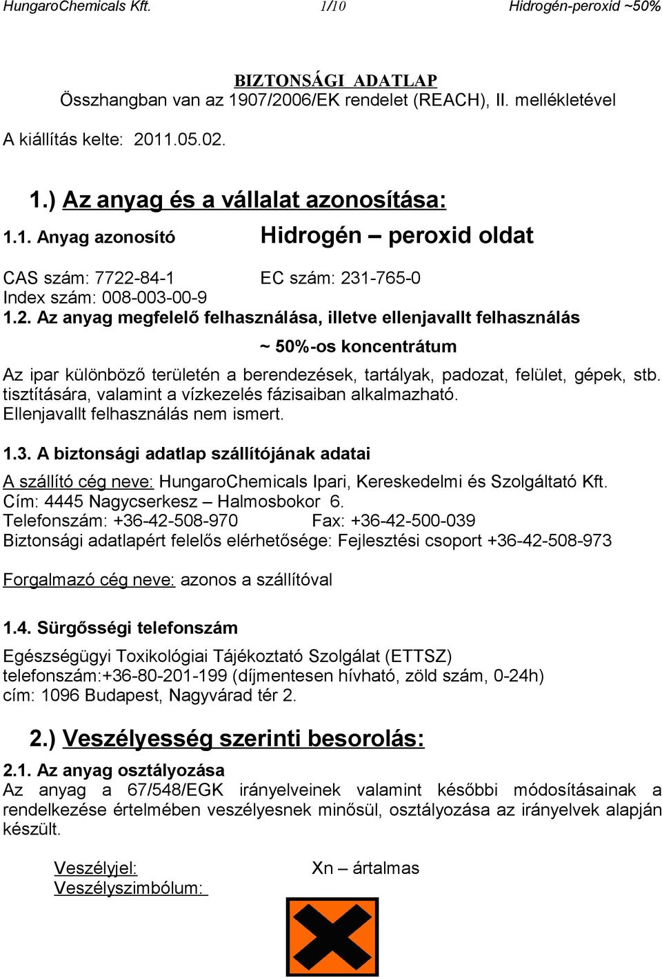 -84-1 EC szám: 231-765-0 Index szám: 008-003-00-9 1.2. Az anyag megfelelő felhasználása, illetve ellenjavallt felhasználás ~ 50%-os koncentrátum Az ipar különböző területén a berendezések, tartályak, padozat, felület, gépek, stb.