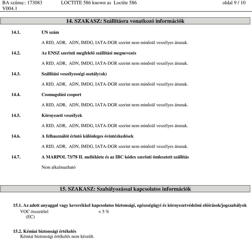 melléklete és az IBC kódex szerinti ömlesztett szállítás Nem alkalmazható 15