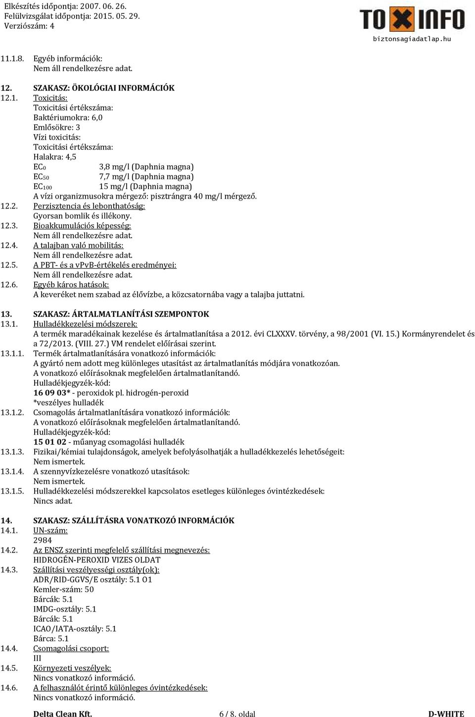 12.3. Bioakkumulációs képesség: 12.4. A talajban való mobilitás: 12.5. A PBT- és a vpvb-értékelés eredményei: 12.6.