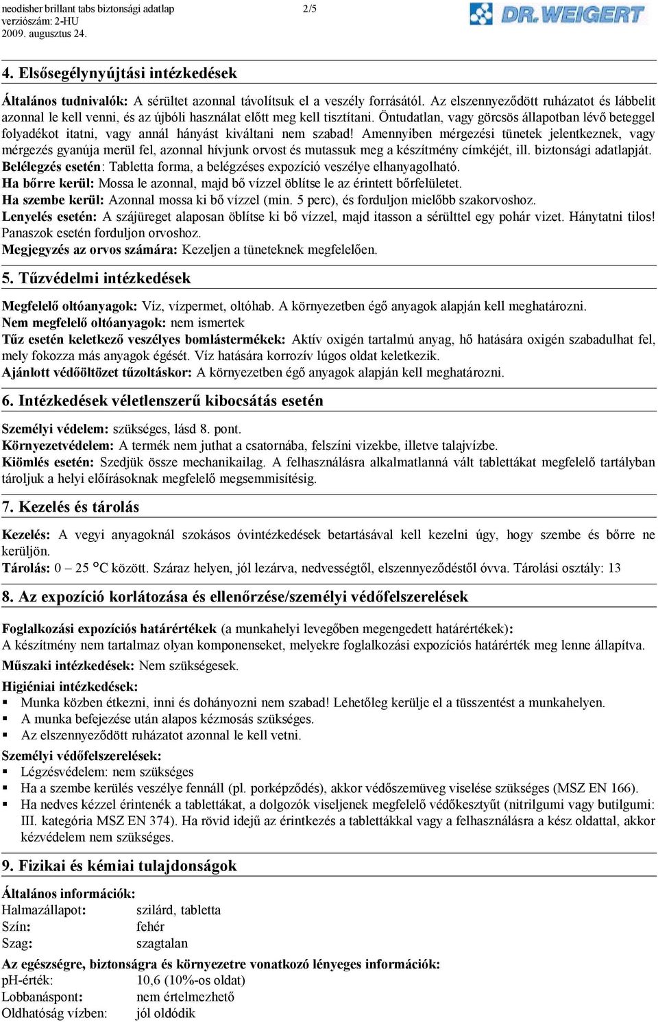 Öntudatlan, vagy görcsös állapotban lévő beteggel folyadékot itatni, vagy annál hányást kiváltani nem szabad!