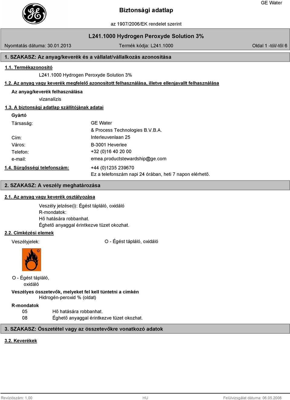 A biztonsági adatlap szállítójának adatai Gyártó Társaság: Cím: & Process Technologies B.V.B.A. Interleuvenlaan 25 Város: B-3001 Heverlee Telefon: +32 (0)16 40 20 00 e-mail: emea.