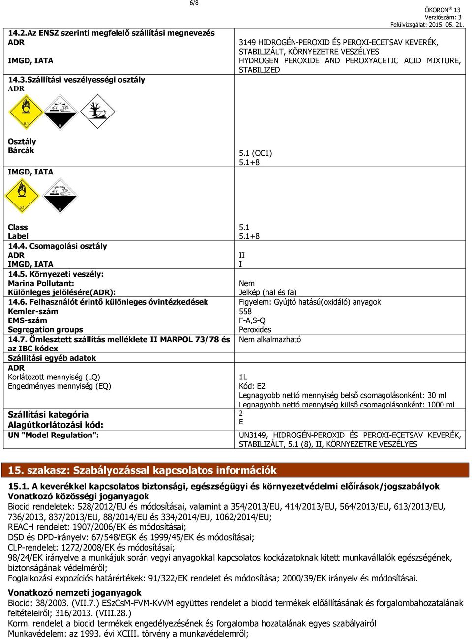 IMGD, IATA 5.1 (OC1) 5.1+8 Class Label 14.4. Csomagolási osztály ADR IMGD, IATA 14.5. Környezeti veszély: Marina Pollutant: Különleges jelölésére(adr): 14.6.
