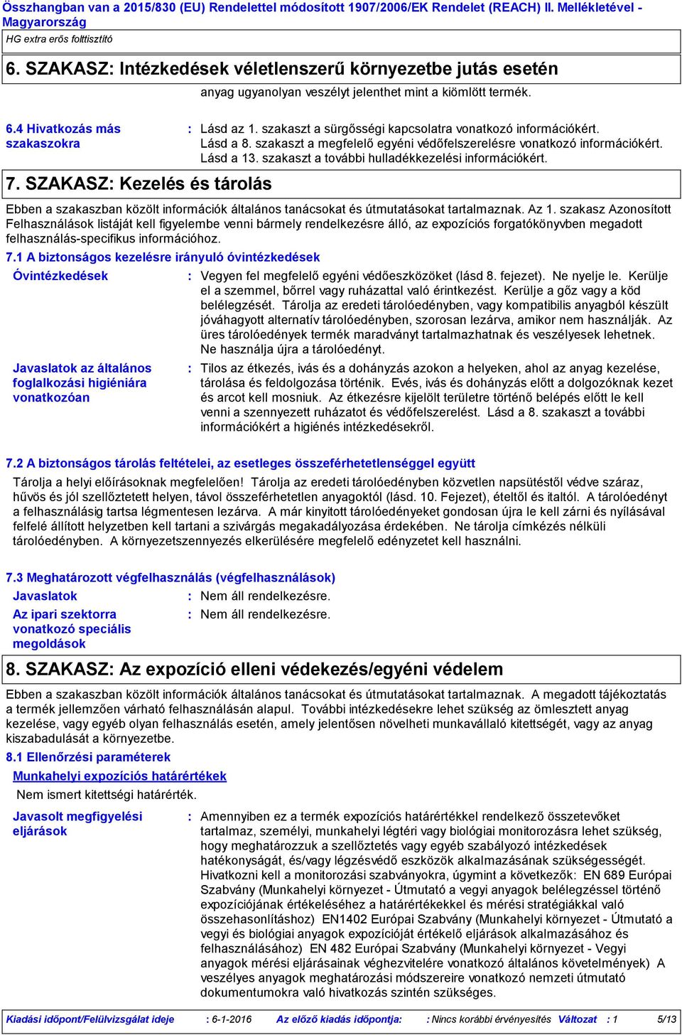 szakaszt a további hulladékkezelési információkért. Ebben a szakaszban közölt információk általános tanácsokat és útmutatásokat tartalmaznak. Az 1.