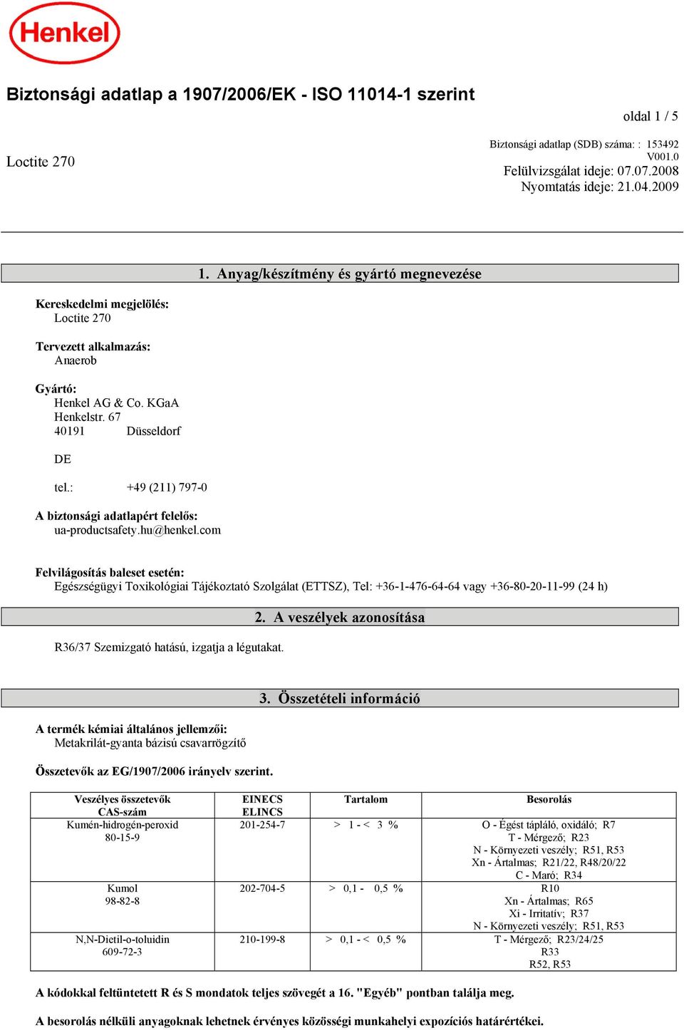 : +49 (211) 797-0 A biztonsági adatlapért felelős: ua-productsafety.hu@henkel.