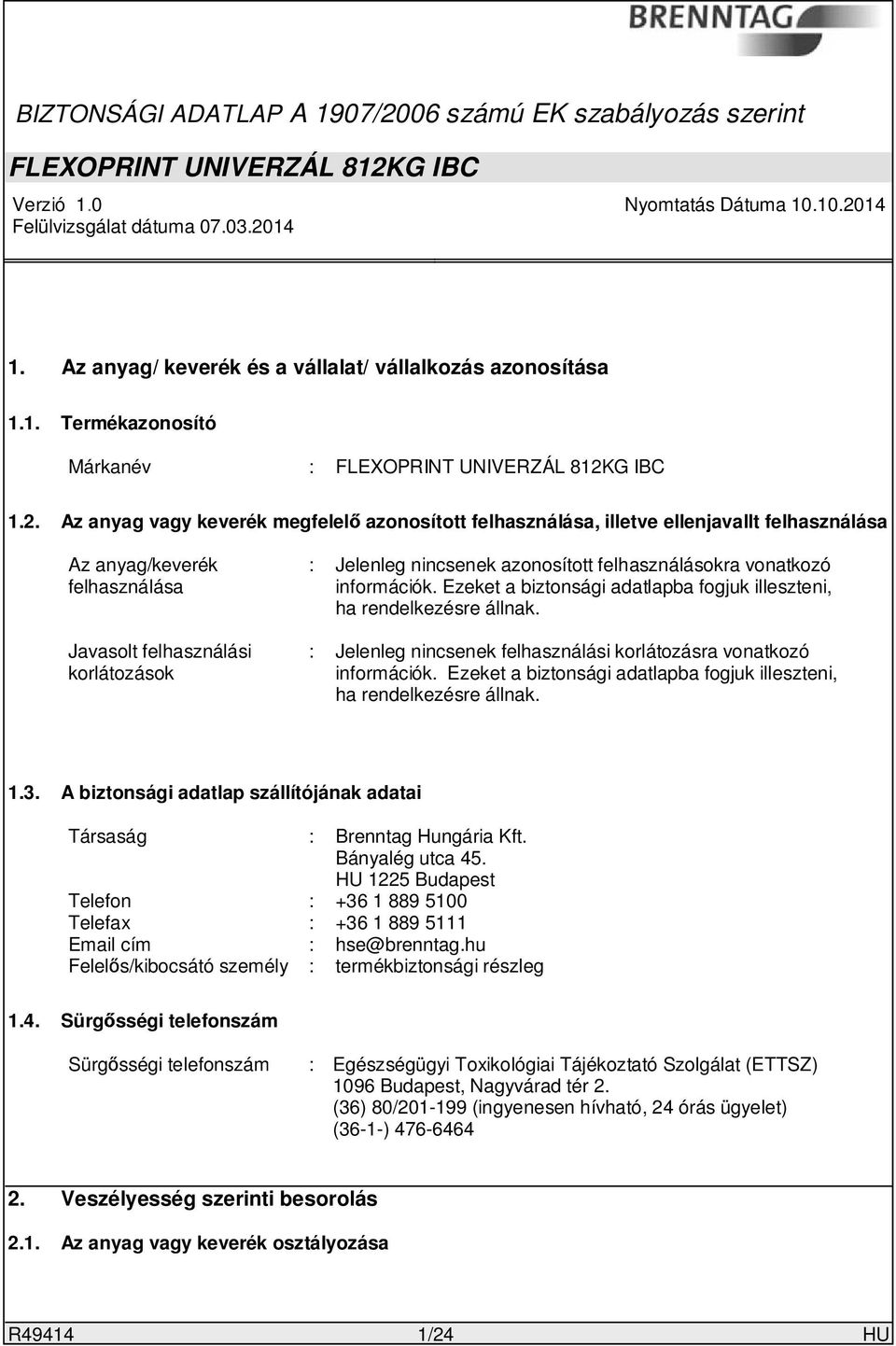 felhasználásokra vonatkozó információk. Ezeket a biztonsági adatlapba fogjuk illeszteni, ha rendelkezésre állnak. : Jelenleg nincsenek felhasználási korlátozásra vonatkozó információk.