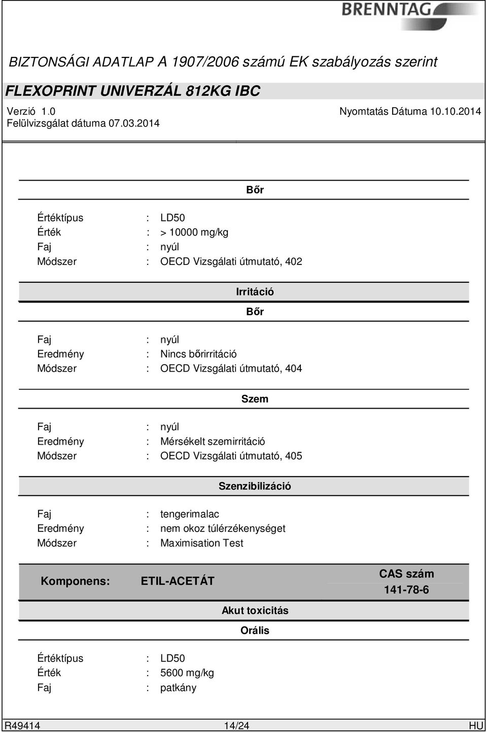 Módszer : OECD Vizsgálati útmutató, 405 Szenzibilizáció Faj : tengerimalac Eredmény : nem okoz túlérzékenységet Módszer :