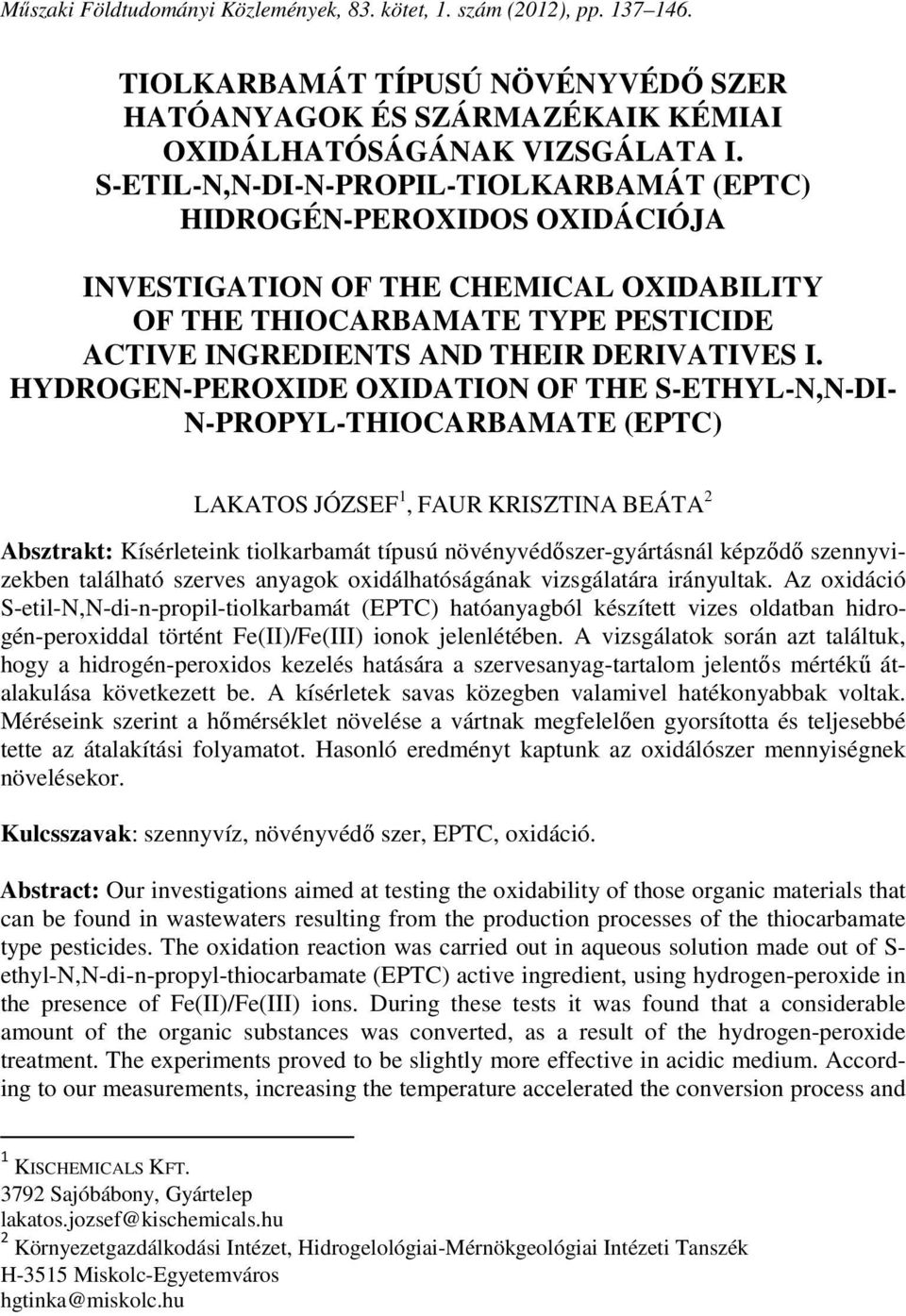 HYDROGEN-PEROXIDE OXIDATION OF THE S-ETHYL-N,N-DI- N-PROPYL-THIOCARBAMATE (EPTC) LAKATOS JÓZSEF 1, FAUR KRISZTINA BEÁTA 2 Absztrakt: Kísérleteink tiolkarbamát típusú növényvédőszer-gyártásnál képződő