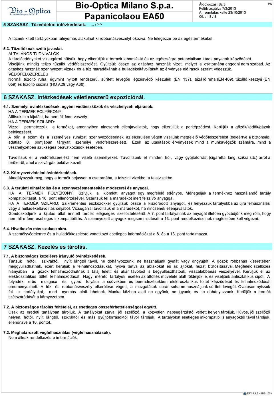 ÁLTALÁNOS TUDNIVALÓK A tárolóedényeket vízsugárrl hűtsük, hogy elkerüljük termék lebomlását és z egészségre potenciálisn káros nygok képződését. Viseljünk mindig teljes tűzálló védőfelszerelést.