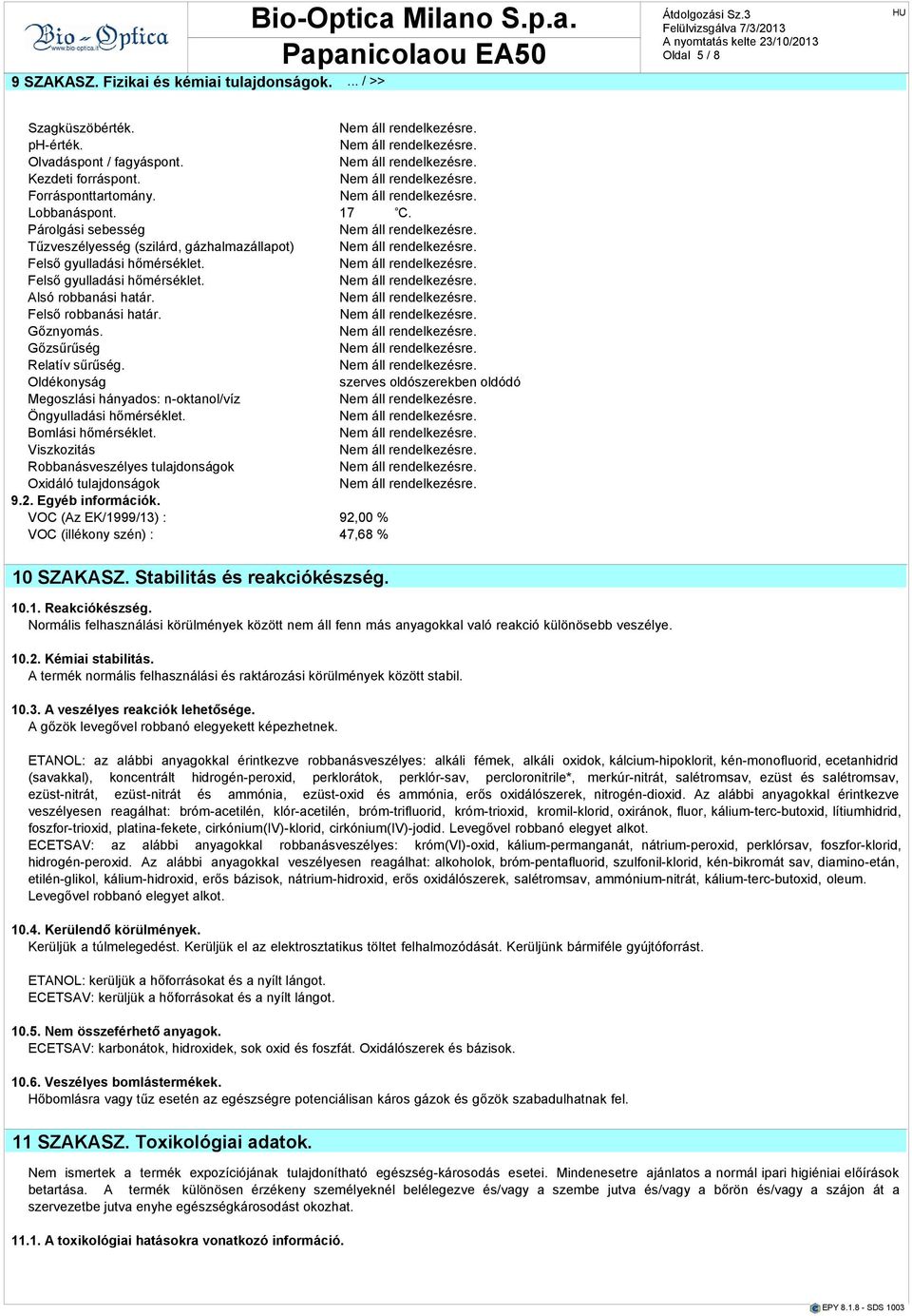 Felső robbnási htár. Gőznyomás. Gőzsűrűség Reltív sűrűség. Oldékonyság szerves oldószerekben oldódó Megoszlási hánydos: n-oktnol/víz Öngyulldási hőmérséklet. Bomlási hőmérséklet.