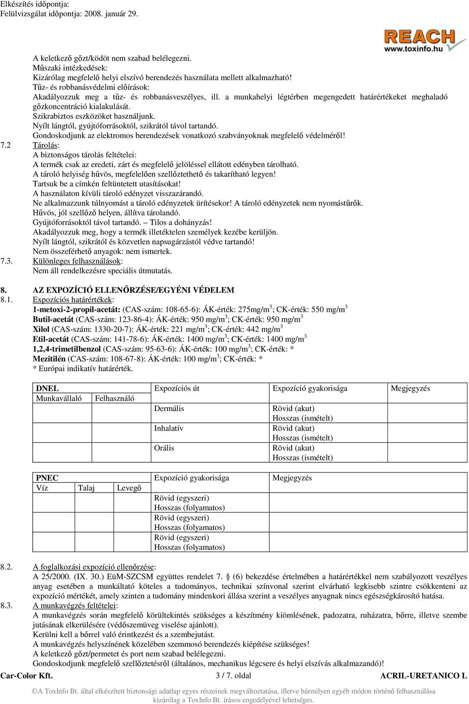 Szikrabiztos eszközöket használjunk. Nyílt lángtól, gyújtóforrásoktól, szikrától távol tartandó. Gondoskodjunk az elektromos berendezések vonatkozó szabványoknak megfelelő védelméről! 7.