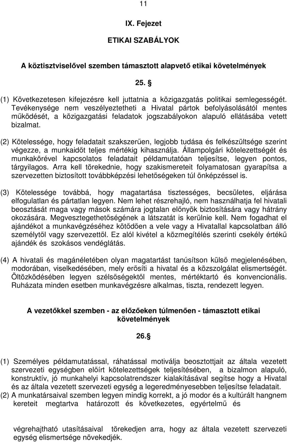 (2) Kötelessége, hogy feladatait szakszerűen, legjobb tudása és felkészültsége szerint végezze, a munkaidőt teljes mértékig kihasználja.