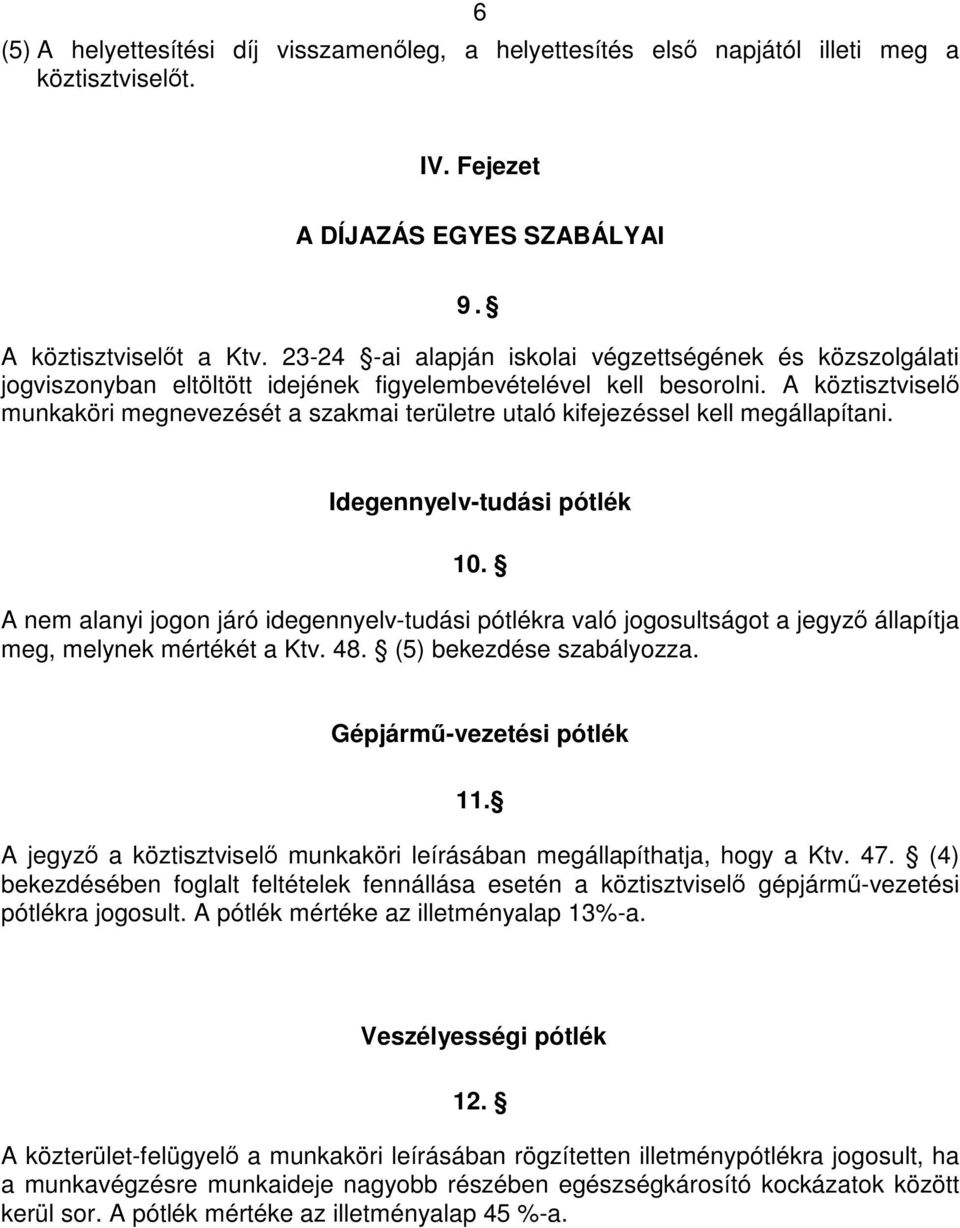 A köztisztviselő munkaköri megnevezését a szakmai területre utaló kifejezéssel kell megállapítani. Idegennyelv-tudási pótlék 10.