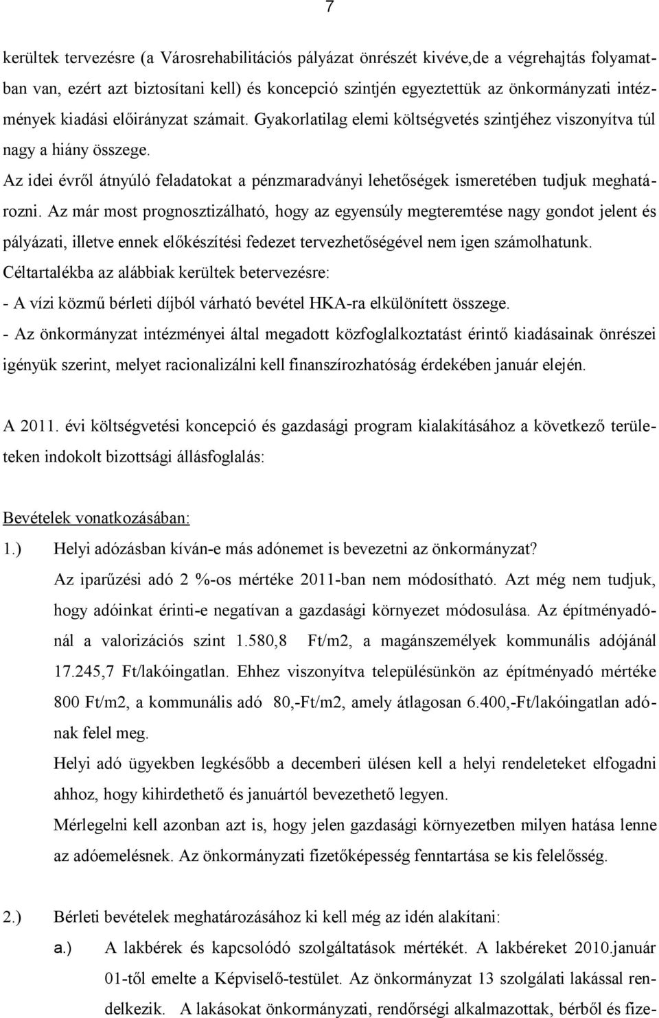 Az idei évről átnyúló feladatokat a pénzmaradványi lehetőségek ismeretében tudjuk meghatározni.