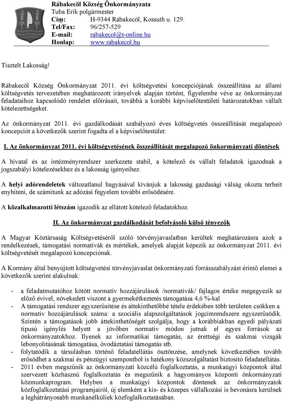 évi költségvetési koncepciójának összeállítása az állami költségvetés tervezetében meghatározott irányelvek alapján történt, figyelembe véve az önkormányzat feladataihoz kapcsolódó rendelet