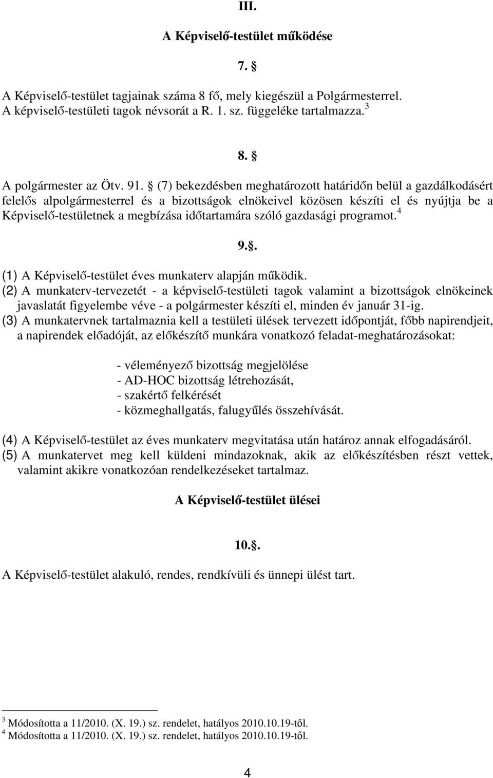 időtartamára szóló gazdasági programot. 4 9.. (1) A Képviselő-testület éves munkaterv alapján működik.