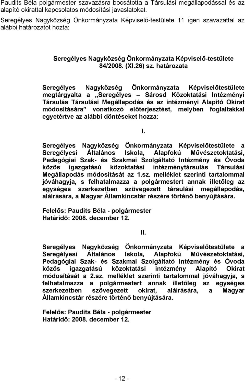 határozata Seregélyes Nagyközség Önkormányzata Képviselőtestülete megtárgyalta a Seregélyes Sárosd Közoktatási Intézményi Társulás Társulási Megállapodás és az intézményi Alapító Okirat módosítására