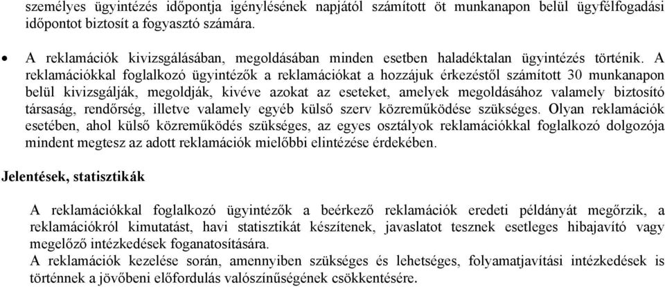 A reklamációkkal foglalkozó ügyintézők a reklamációkat a hozzájuk érkezéstől számított 30 munkanapon belül kivizsgálják, megoldják, kivéve azokat az eseteket, amelyek megoldásához valamely biztosító