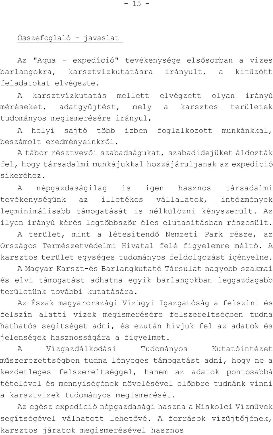 eredményeinkről. A tábor résztvevői szabadságukat, szabadidejüket áldozták fel, hogy társadalmi munkájukkal hozzájáruljanak az expedíció sikeréhez.