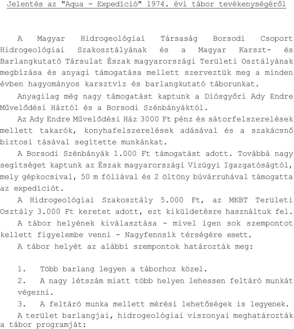 megbízása és anyagi támogatása mellett szerveztük meg a minden évben hagyományos karsztvíz és barlangkutató táborunkat.