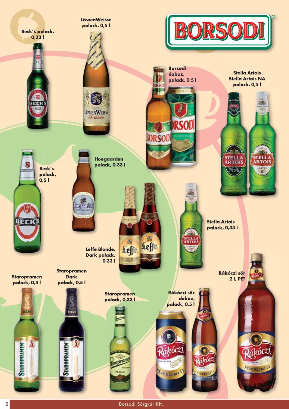 l Staropramen palack, 0,5 l Staropramen Dark palack, 0,5 l Leffe Blonde, Dark palack, 0,33 l