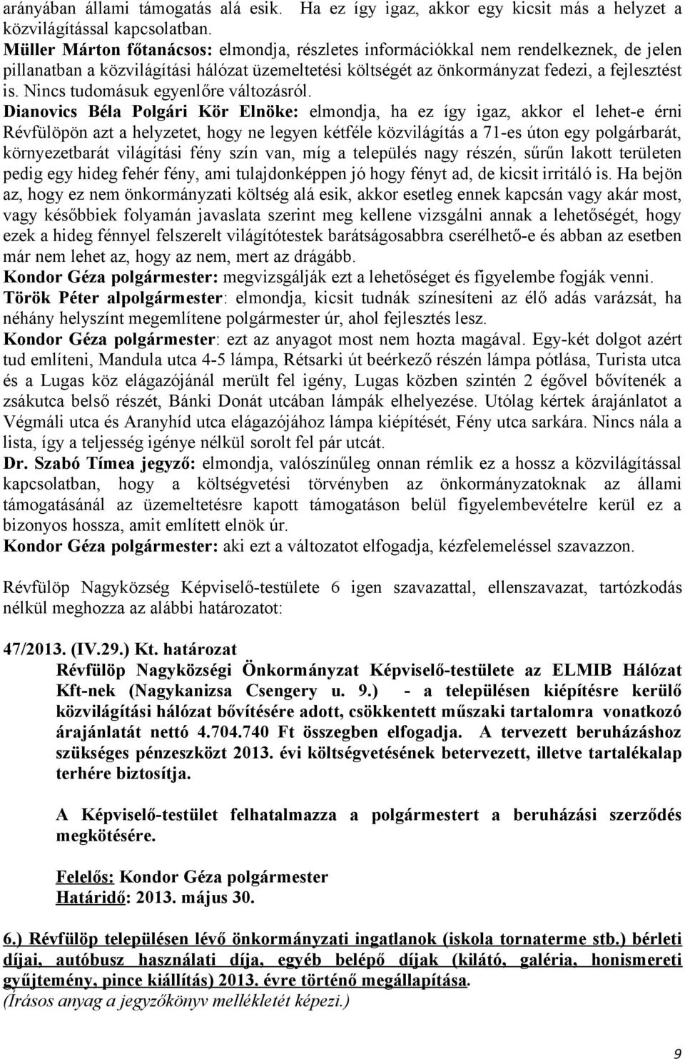 Nincs tudomásuk egyenlőre változásról.