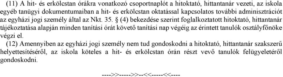 (4) bekezdése szerint foglalkoztatott hitoktató, hittantanár tájékoztatása alapján minden tanítási órát követő tanítási nap végéig az érintett tanulók