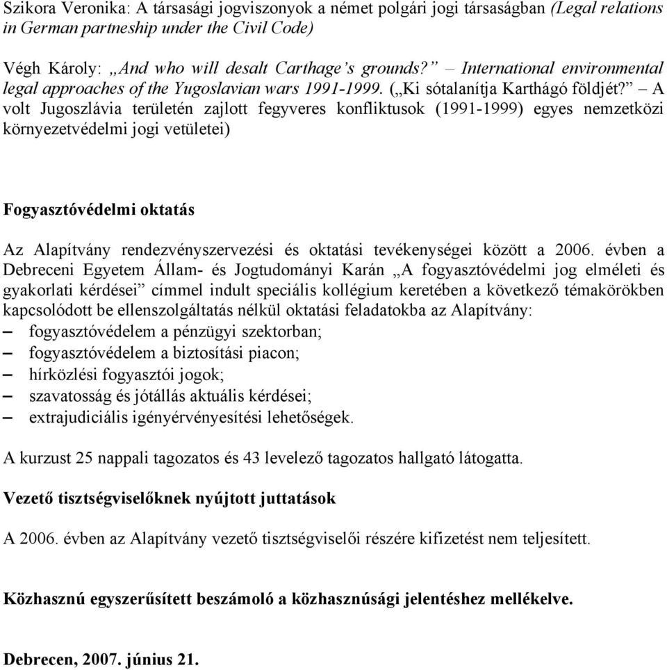 A volt Jugoszlávia területén zajlott fegyveres konfliktusok (1991-1999) egyes nemzetközi környezetvédelmi jogi vetületei) Fogyasztóvédelmi oktatás Az Alapítvány rendezvényszervezési és oktatási