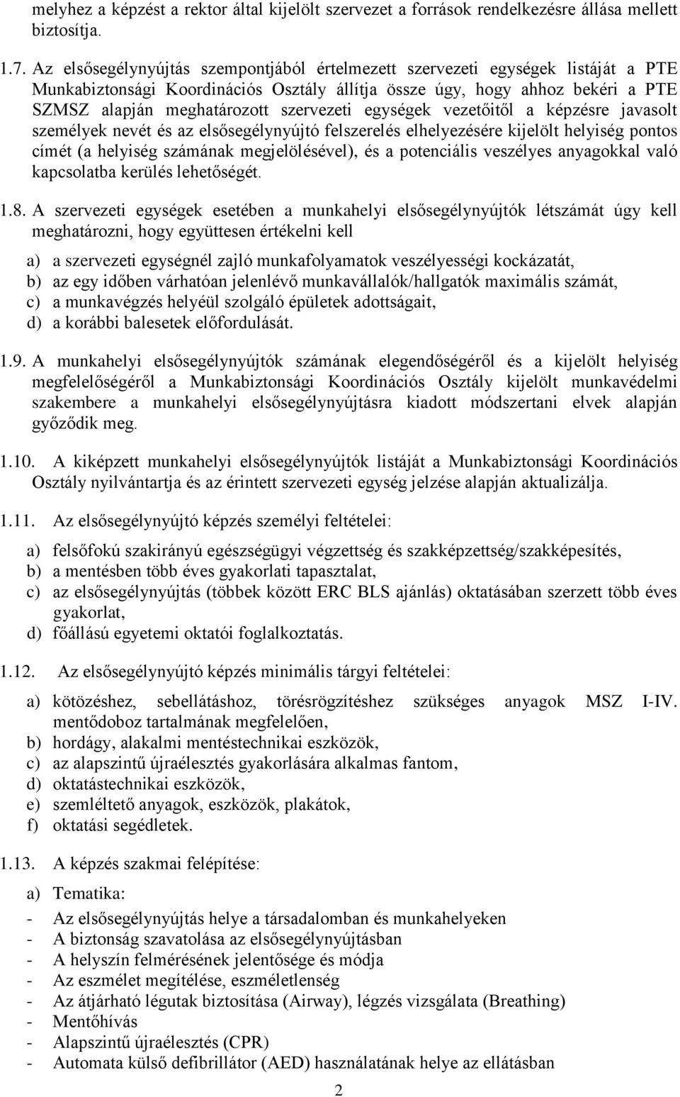 szervezeti egységek vezetőitől a képzésre javasolt személyek nevét és az elsősegélynyújtó felszerelés elhelyezésére kijelölt helyiség pontos címét (a helyiség számának megjelölésével), és a