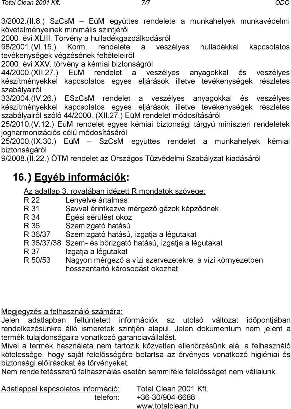 ) EüM rendelet a veszélyes anyagokkal és veszélyes készítményekkel kapcsolatos egyes eljárások illetve tevékenységek részletes szabályairól 33/2004.(IV.26.