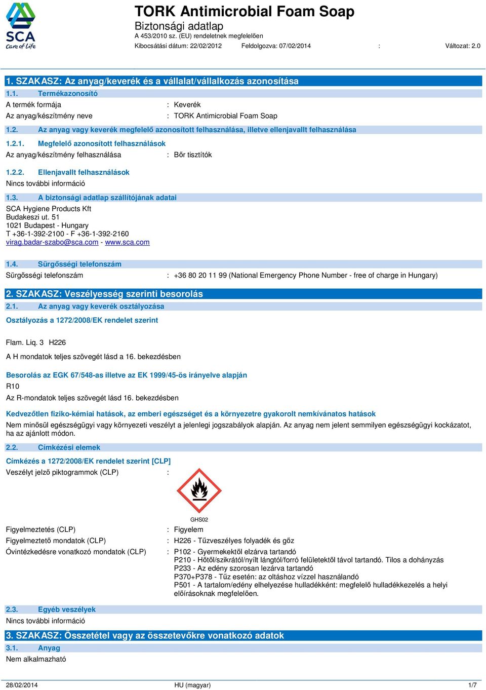 3. A biztonsági adatlap szállítójának adatai SCA Hygiene Products Kft Budakeszi ut. 51 1021 Budapest - Hungary T +36-1-392-2100 - F +36-1-392-2160 virag.badar-szabo@sca.com - www.sca.com : Bőr tisztítók 1.