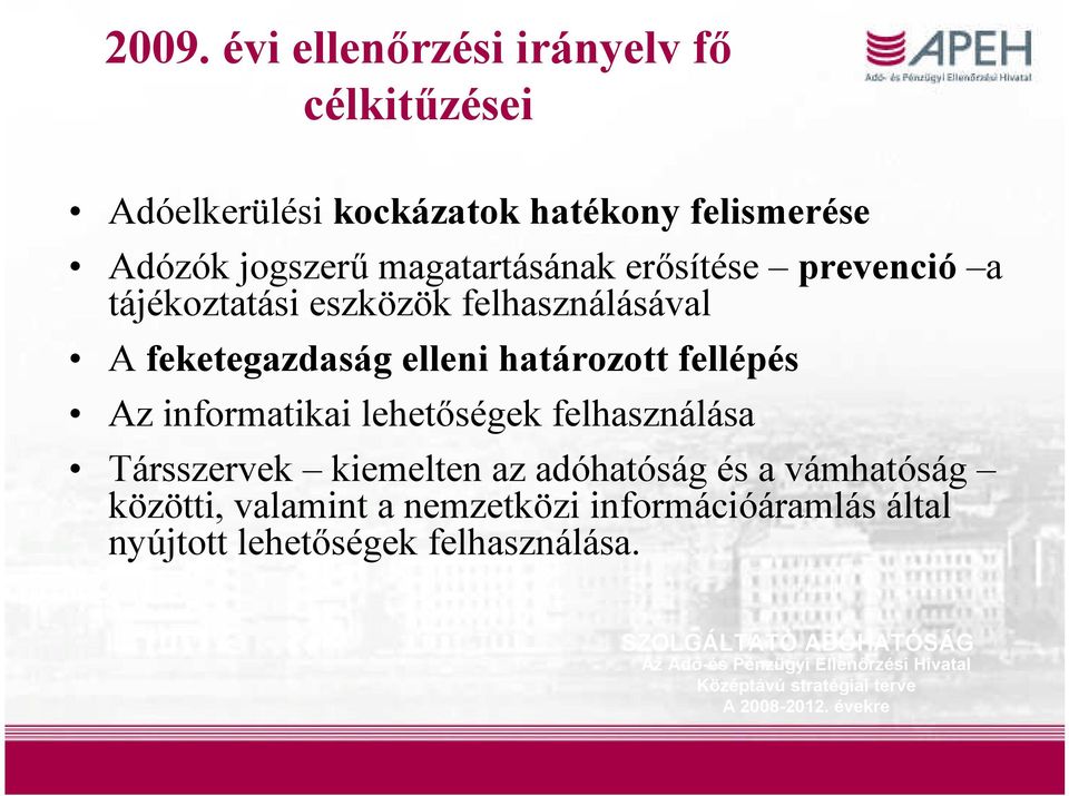 lehetőségek felhasználása Társszervek kiemelten az adóhatóság és a vámhatóság közötti, valamint a nemzetközi információáramlás