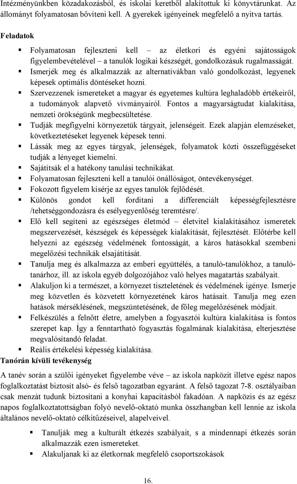 Ismerjék meg és alkalmazzák az alternatívákban való gondolkozást, legyenek képesek optimális döntéseket hozni.