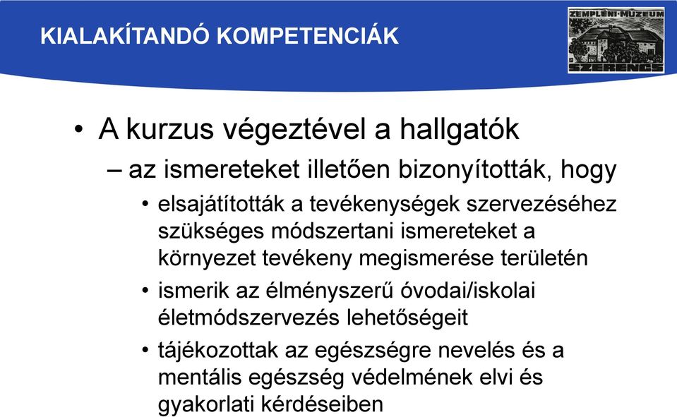 tevékeny megismerése területén ismerik az élményszerű óvodai/iskolai életmódszervezés