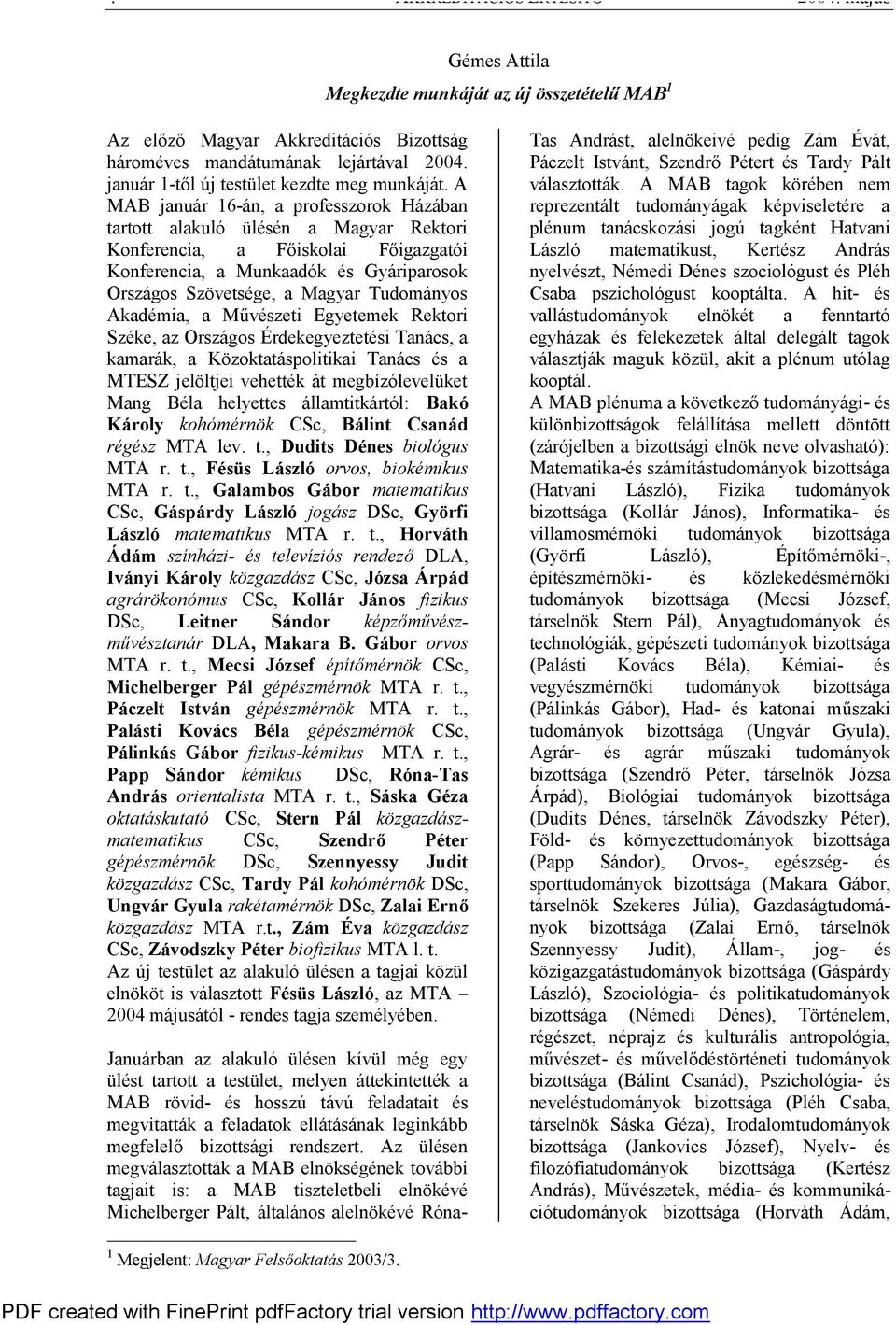 Tudományos Akadémia, a Művészeti Egyetemek Rektori Széke, az Országos Érdekegyeztetési Tanács, a kamarák, a Közoktatáspolitikai Tanács és a MTESZ jelöltjei vehették át megbízólevelüket Mang Béla