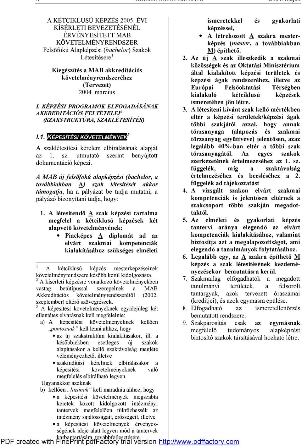 március I. KÉPZÉSI PROGRAMOK ELFOGADÁSÁNAK AKKREDITÁCIÓS FELTÉTELEI 2 (SZAKSTRUKTÚRA, SZAKLÉTESÍTÉS) I.1. KÉPESÍTÉSI KÖVETELMÉNYEK 3 A szaklétesítési kérelem elbírálásának alapját az 1. sz. útmutató szerint benyújtott dokumentáció képezi.